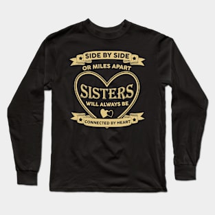 Side By Side Or Miles Apart Sisters Will Always Be Connected By Heart Long Sleeve T-Shirt